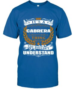 It's A Cabrera Thing, You Wouldn't Understand Customizable Family Name Shirt