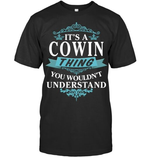 It's A Cowin Thing, You Wouldn't Understand, Cowin Family Name Shirt