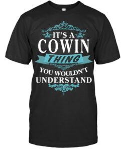 It's A Cowin Thing, You Wouldn't Understand, Cowin Family Name Shirt