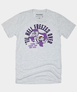 Til Hell Freezes Over TCU Football Tee TCU Shirt Sweatshirt Hoodie Reprinted Full Size Gifts for NCAA Fans