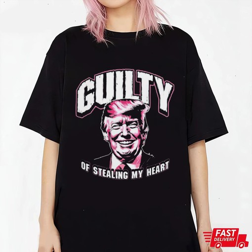 Guilty of Stealing My Heart Trump President Shirt, Hoodie, Sweatshirt