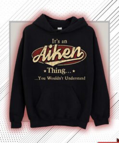 Aiken Name Shirt - Aiken Thing You Wouldn't Understand Shirt