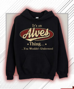 Alves Name Shirt - Alves Thing You Wouldn't Understand Shirt
