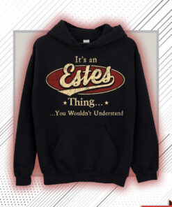 Estes Name Shirt - Estes Thing You Wouldn't Understand Shirt