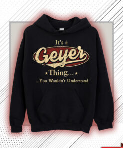 Geyer Name Shirt - Geyer Thing You Wouldn't Understand Shirt