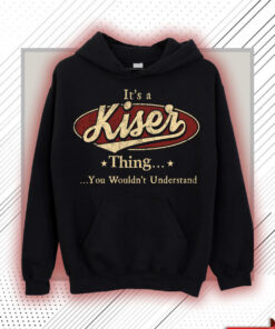 Kiser Name Shirt - Kiser Thing You Wouldn't Understand Shirt