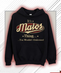 Matos Name Shirt - Matos Thing You Wouldn't Understand Shirt