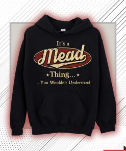 Mead Name Shirt - Mead Thing You Wouldn't Understand Shirt