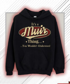 Muir Name Shirt - Muir Thing You Wouldn't Understand Shirt