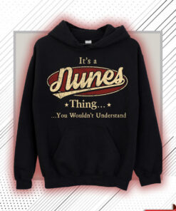 Nunes Name Shirt - Nunes Thing You Wouldn't Understand Shirt