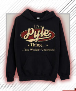 Pyle Name Shirt - Pyle Thing You Wouldn't Understand Shirt