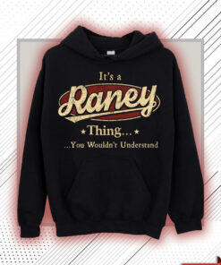 Raney Name Shirt - Raney Thing You Wouldn't Understand Shirt