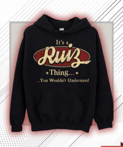 Ruiz Name Shirt - Ruiz Thing You Wouldn't Understand Shirt