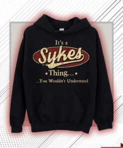 Sykes Name Shirt - Sykes Thing You Wouldn't Understand Shirt