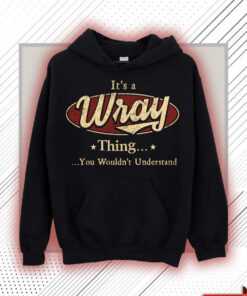 Wray Name Shirt - Wray Thing You Wouldn't Understand Shirt
