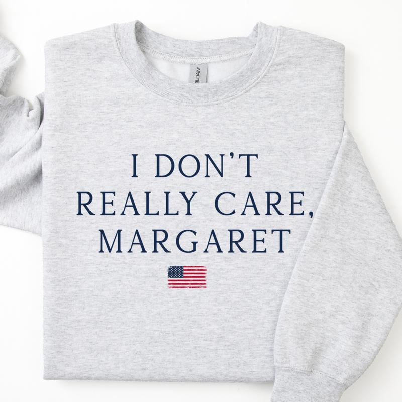 I Don't Really Care, Margaret Sweatshirt - Minimalist Political Statement for Conservatives