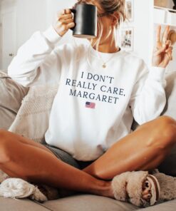 I Don't Really Care, Margaret Sweatshirt - Minimalist Political Statement for Conservatives