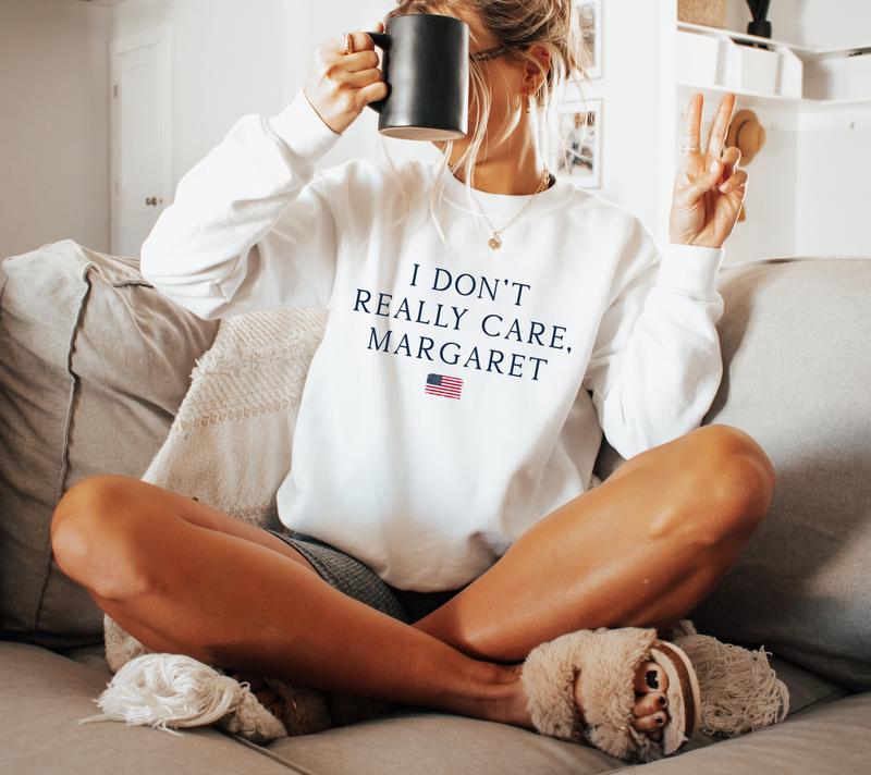 I Don't Really Care, Margaret Sweatshirt - Minimalist Political Statement for Conservatives