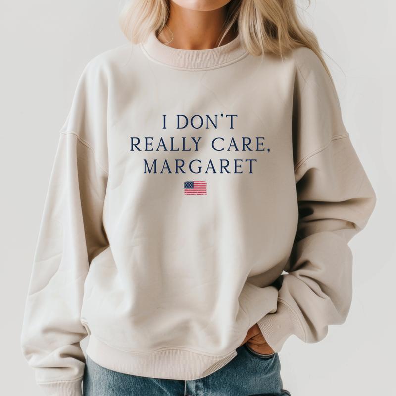 I Don't Really Care, Margaret Sweatshirt - Minimalist Political Statement for Conservatives