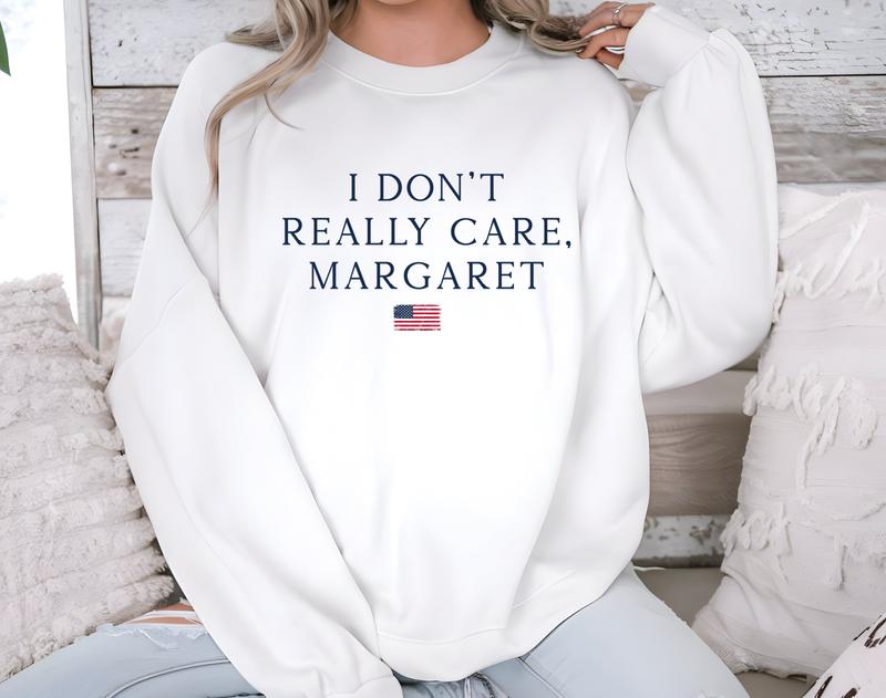 I Don't Really Care, Margaret Sweatshirt - Minimalist Political Statement for Conservatives