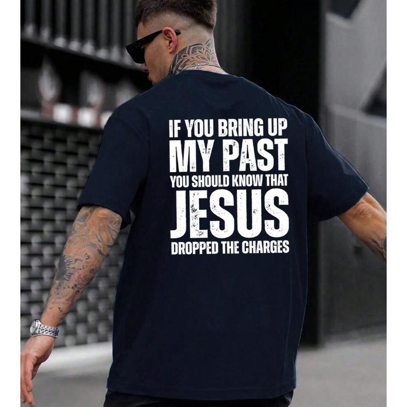 If You Bring Up My Past, You Should Know That Jesus Dropped the Charges T-Shirt - Cotton Casual Street Style for Unisex