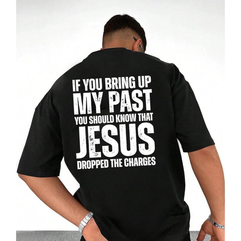 If You Bring Up My Past, You Should Know That Jesus Dropped the Charges T-Shirt - Cotton Casual Street Style for Unisex