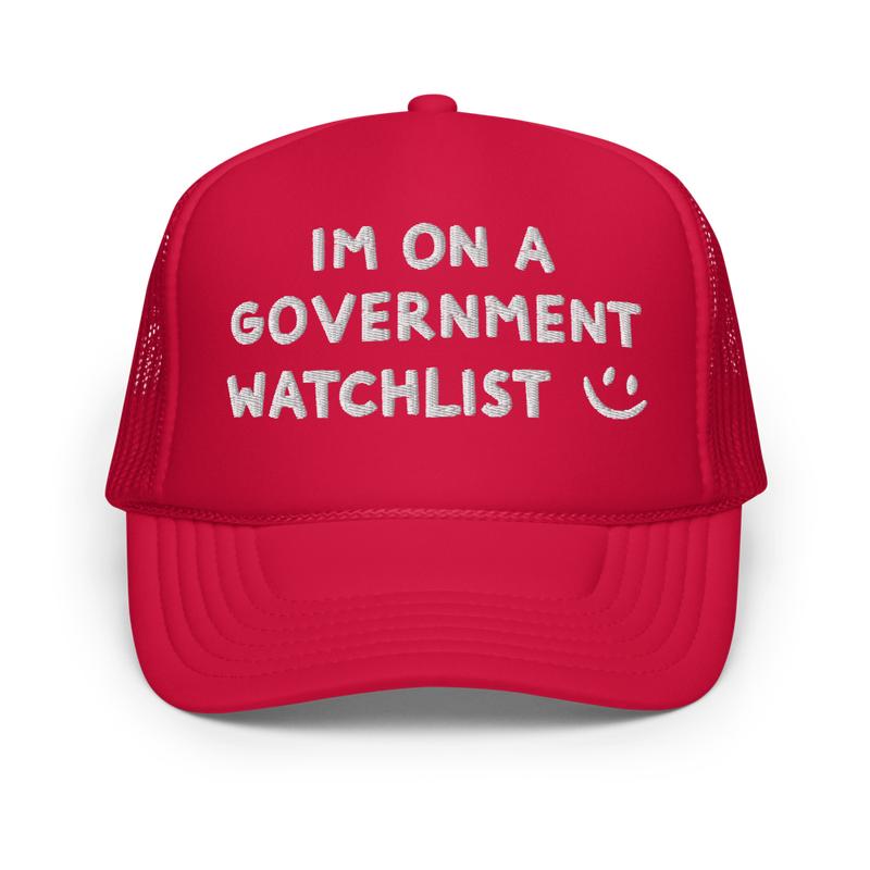 I'm On a Government Watchlist Trucker Hat | Humorous Statement Cap for Edgy Comedians & Gift Seekers