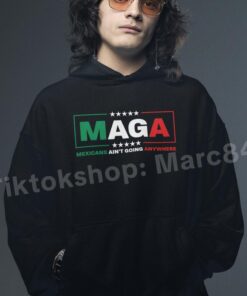 MAGA Mexicans Aint Going Anywhere Shirt - Resilient Cultural Statement