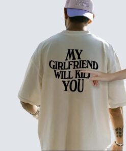 My Girlfriend Will Kill You - Funny Relationship T-Shirt for Couples